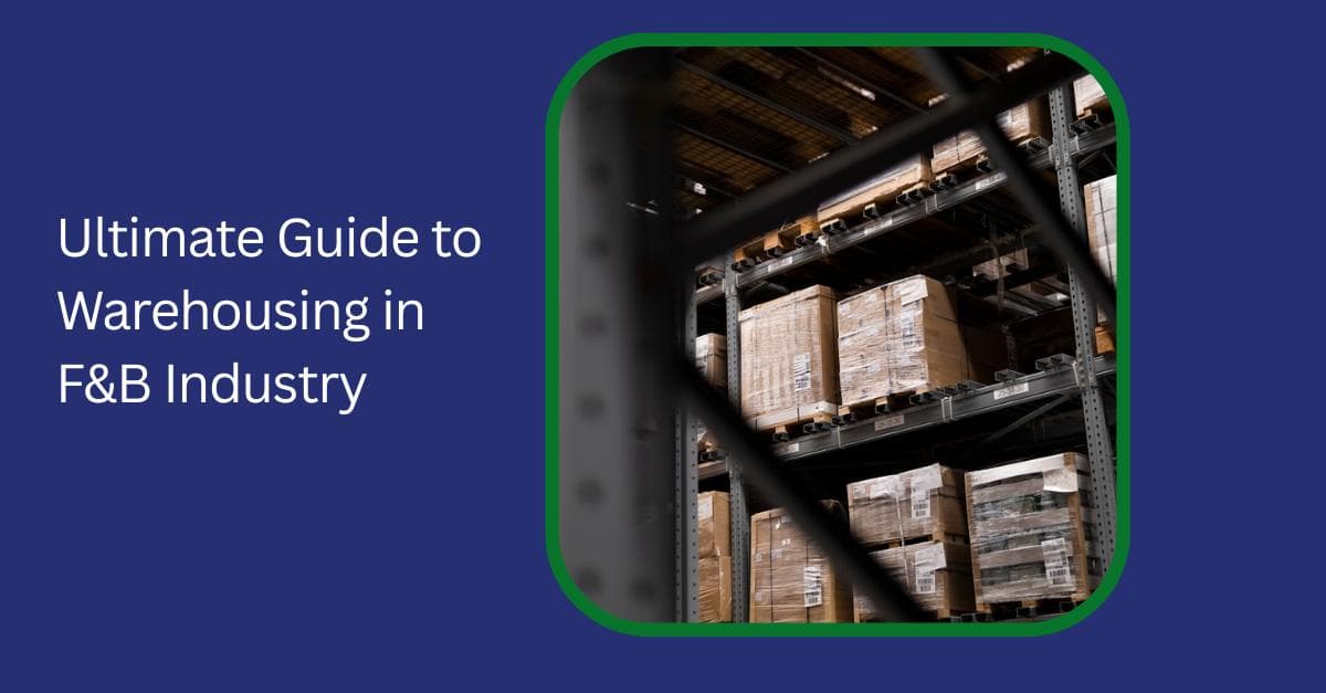 Ultimate Guide to Warehousing in F&B Industry