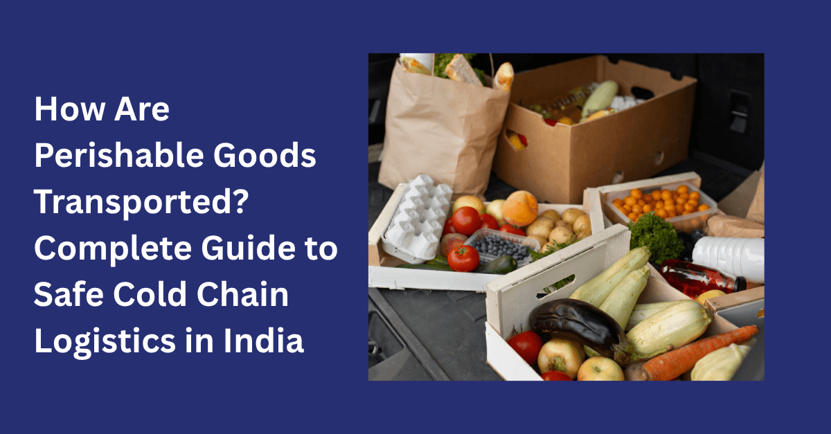 7-Key-Factors-to-Consider-for-Perishable-Goods-Transportation