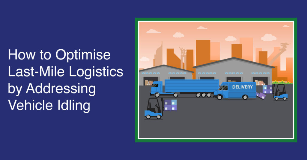 How-to-Optimise-Last-Mile-Logistics-by-Addressing-Vehicle-Idling