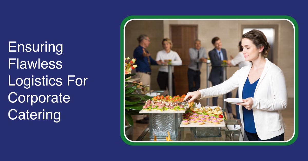 Ensuring Flawless Logistics For Corporate Catering Companies