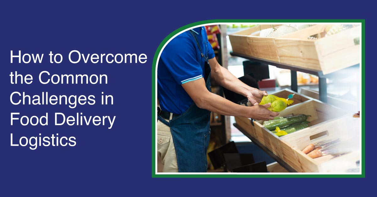 How to Overcome the Common Challenges in Food Delivery Logistics?