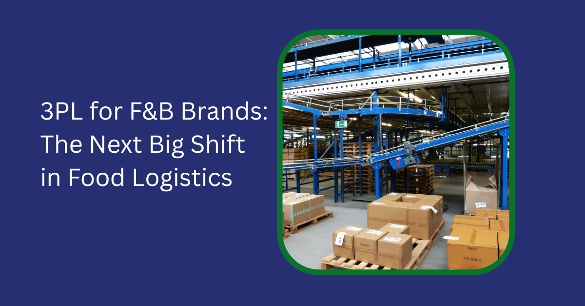 3PL for F&B Brands: The Next Big Shift in Food Logistics