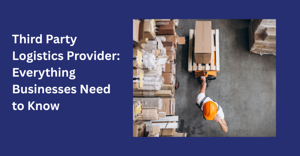 Third Party Logistics Provider: Everything Businesses Need to Know 2 third party logistics provider