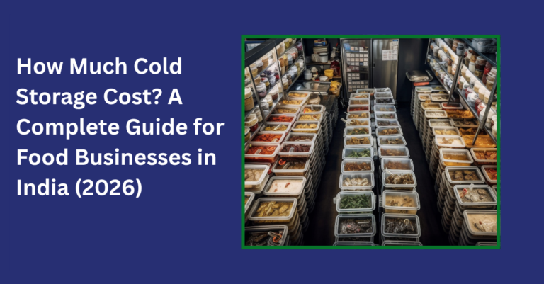 How Much Cold Storage Cost? A Complete Guide for Food Businesses in India (2026)